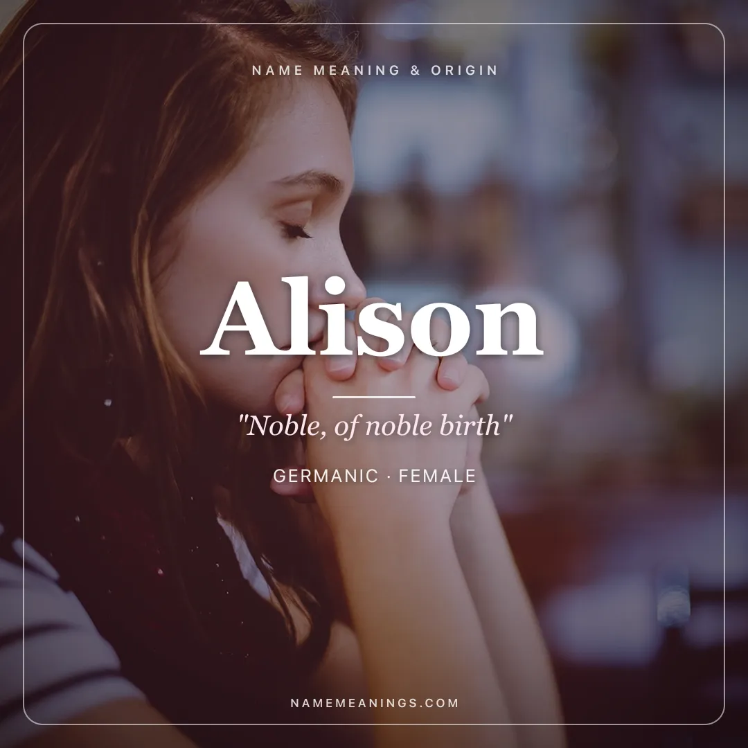Alison name meaning "Noble, of noble birth" - Germanic female name share card | NameMeanings