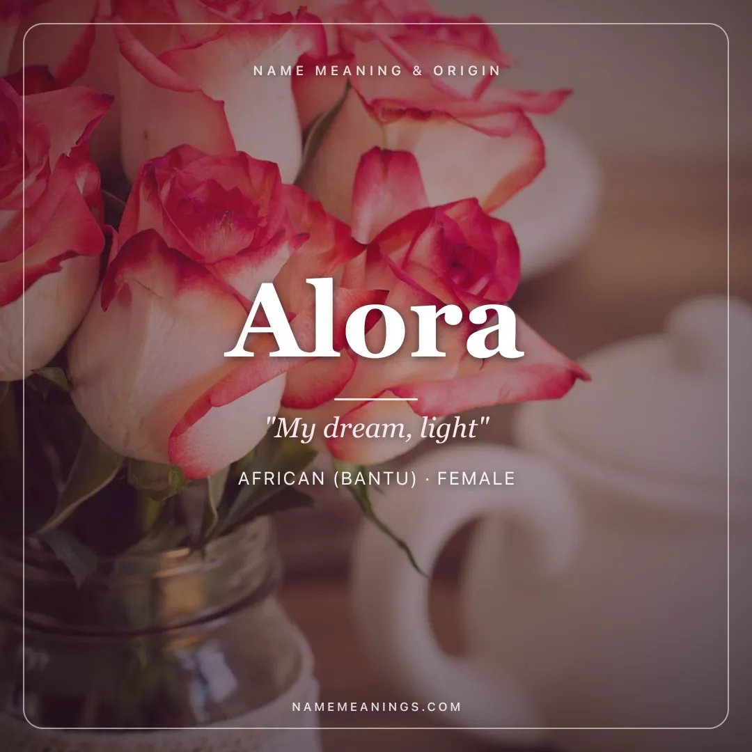 Alora name meaning "My dream, light" - African (Bantu), American female name share card | NameMeanings