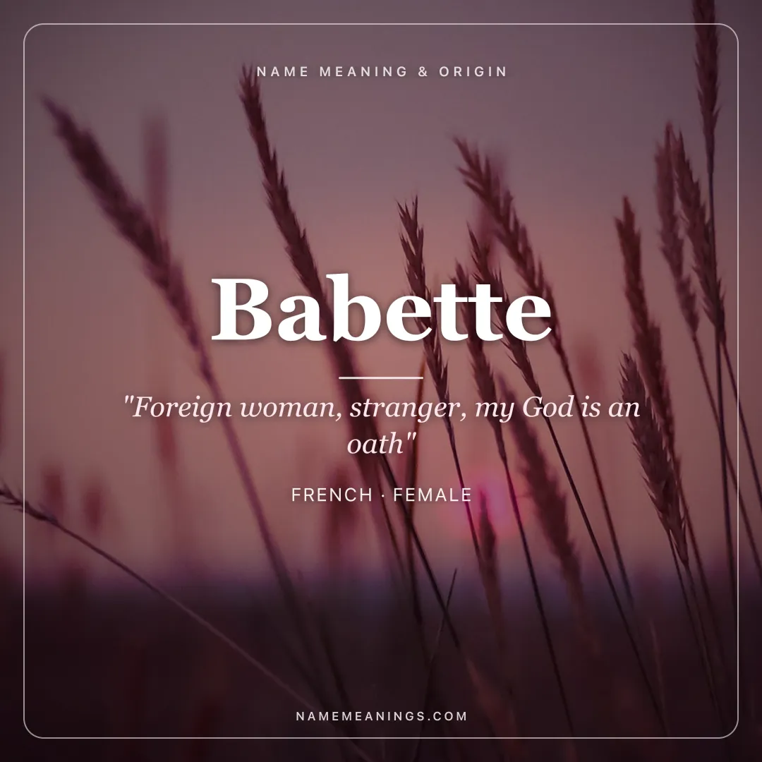 Babette name meaning "Foreign woman, stranger, my God is an oath" - French female name share card | NameMeanings