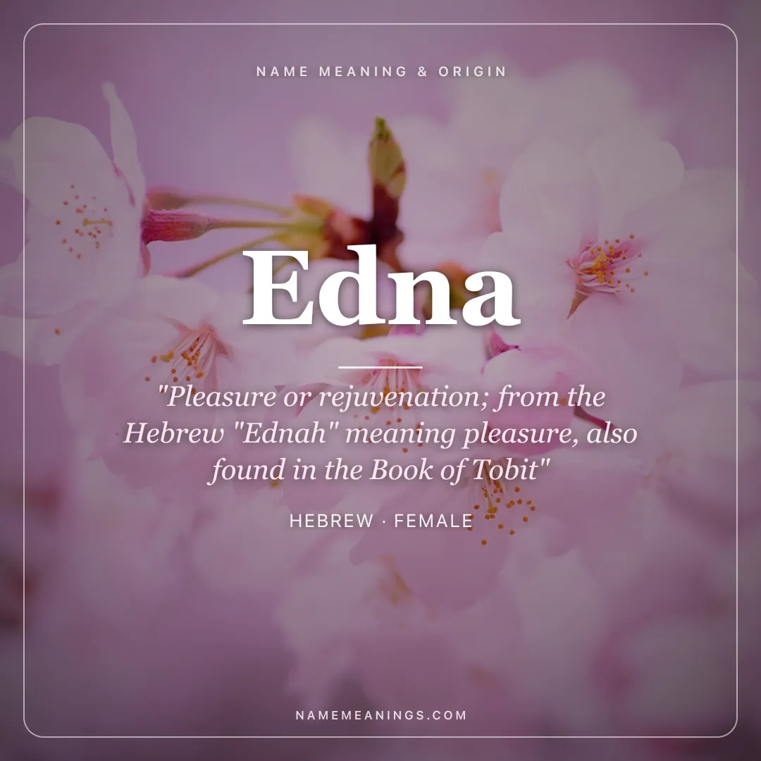 Edna name meaning "Pleasure or rejuvenation; from the Hebrew "Ednah" meaning pleasure, also found in the Book of Tobit" - Hebrew female name share card | NameMeanings