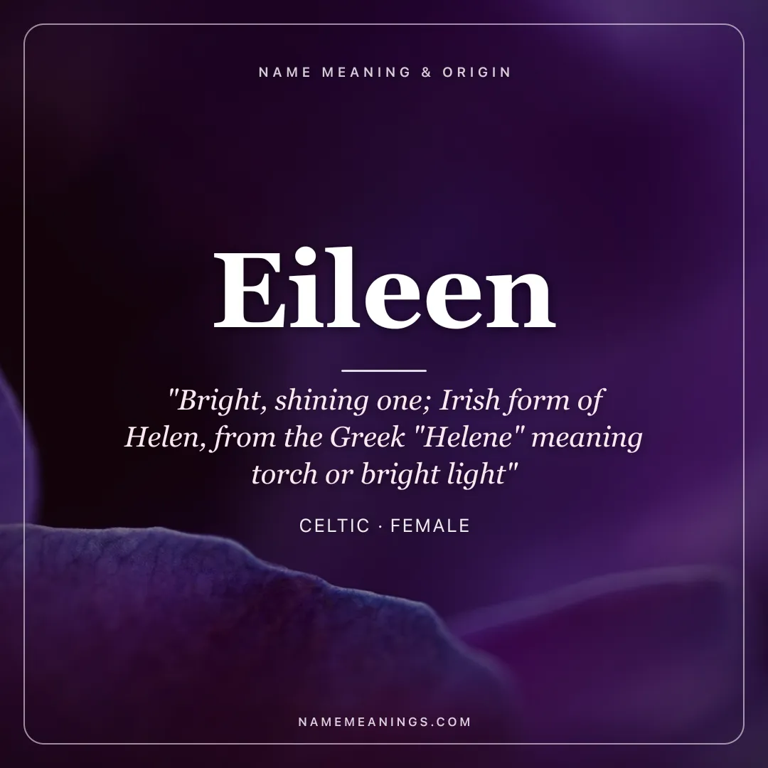Eileen name meaning "Bright, shining one; Irish form of Helen, from the Greek "Helene" meaning torch or bright light" - Celtic female name share card | NameMeanings