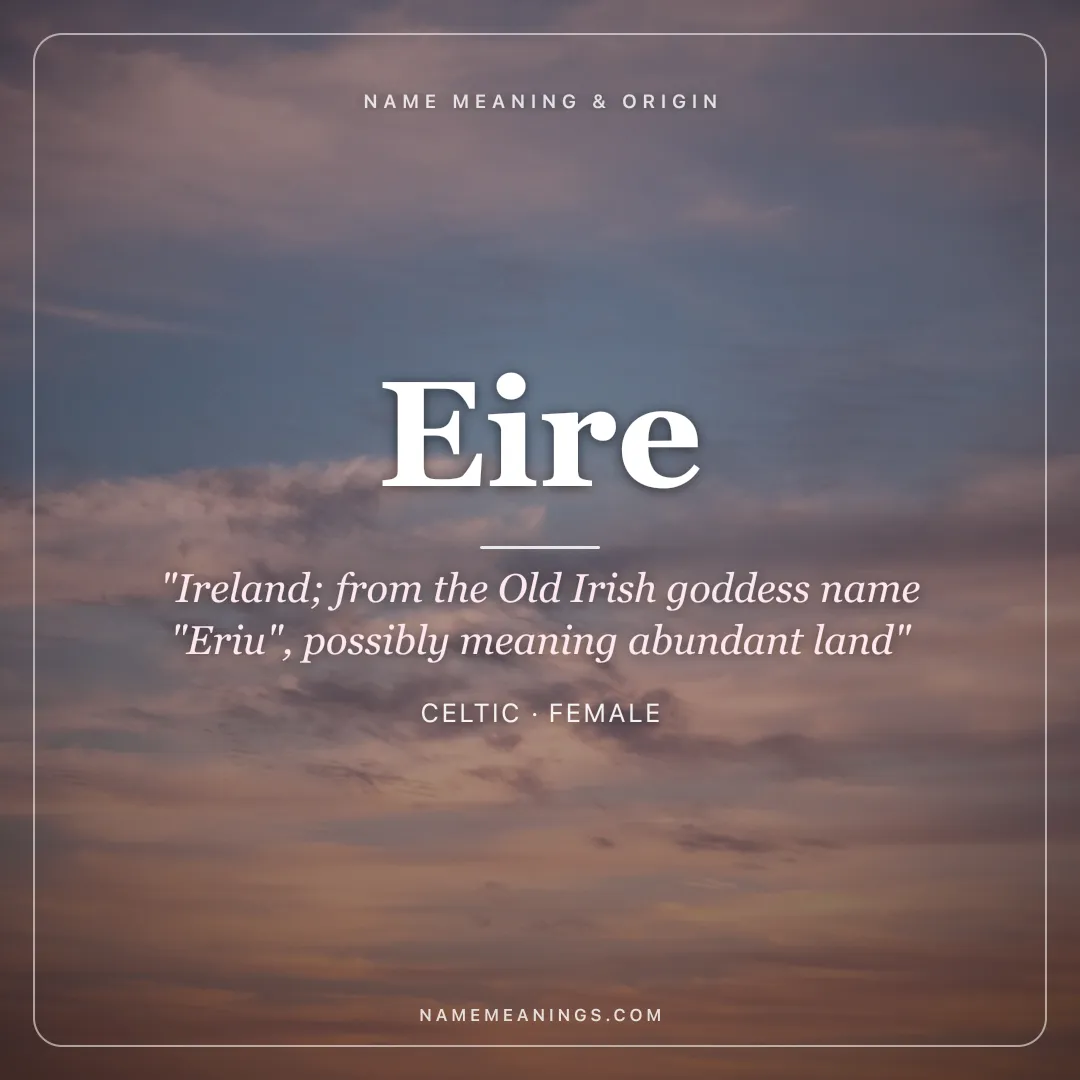 Eire name meaning "Ireland; from the Old Irish goddess name "Eriu", possibly meaning abundant land" - Celtic female name share card | NameMeanings