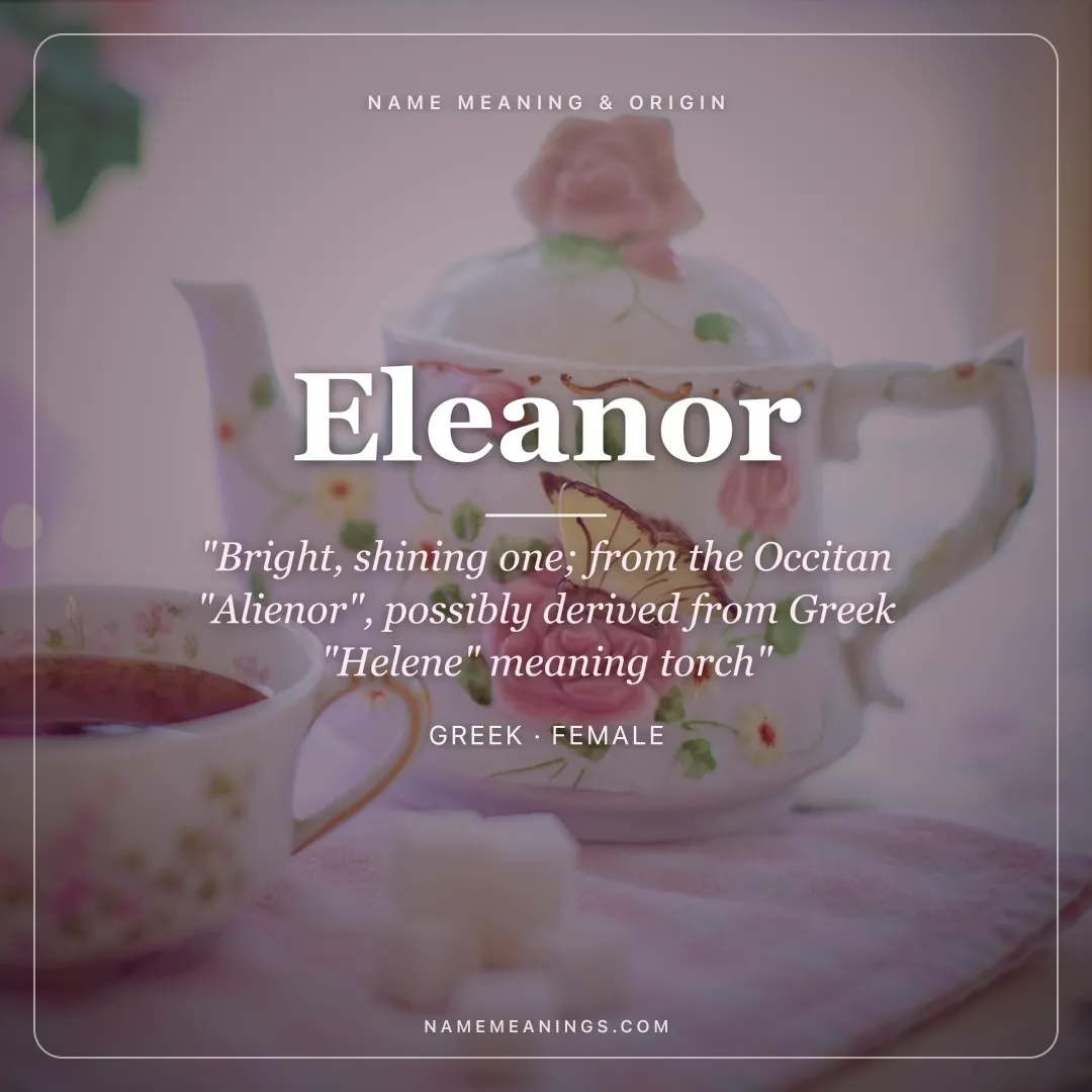Eleanor name meaning "Bright, shining one; from the Occitan "Alienor", possibly derived from Greek "Helene" meaning torch" - Greek female name share card | NameMeanings