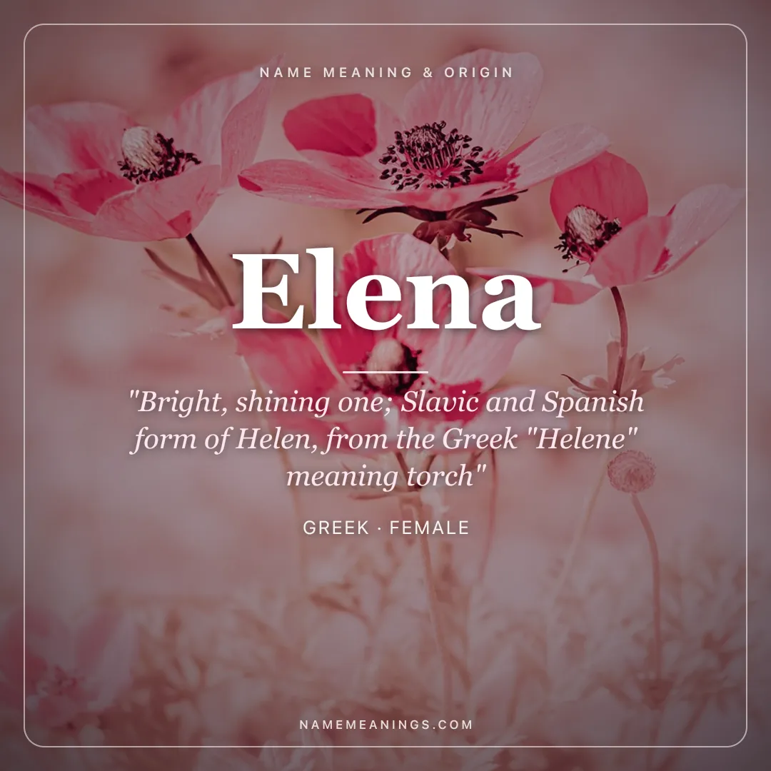 Elena name meaning "Bright, shining one; Slavic and Spanish form of Helen, from the Greek "Helene" meaning torch" - Greek female name share card | NameMeanings