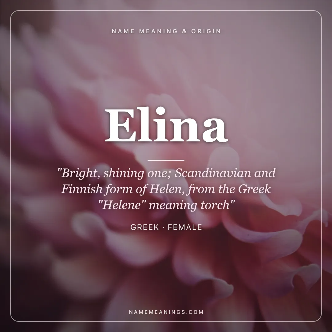 Elina name meaning "Bright, shining one; Scandinavian and Finnish form of Helen, from the Greek "Helene" meaning torch" - Greek female name share card | NameMeanings