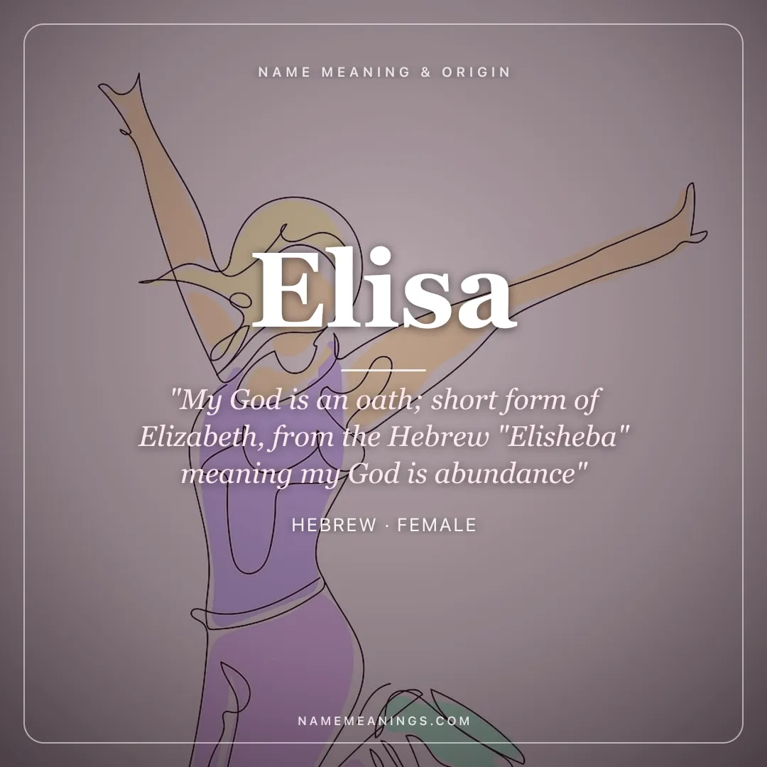 Elisa name meaning "My God is an oath; short form of Elizabeth, from the Hebrew "Elisheba" meaning my God is abundance" - Hebrew female name share card | NameMeanings