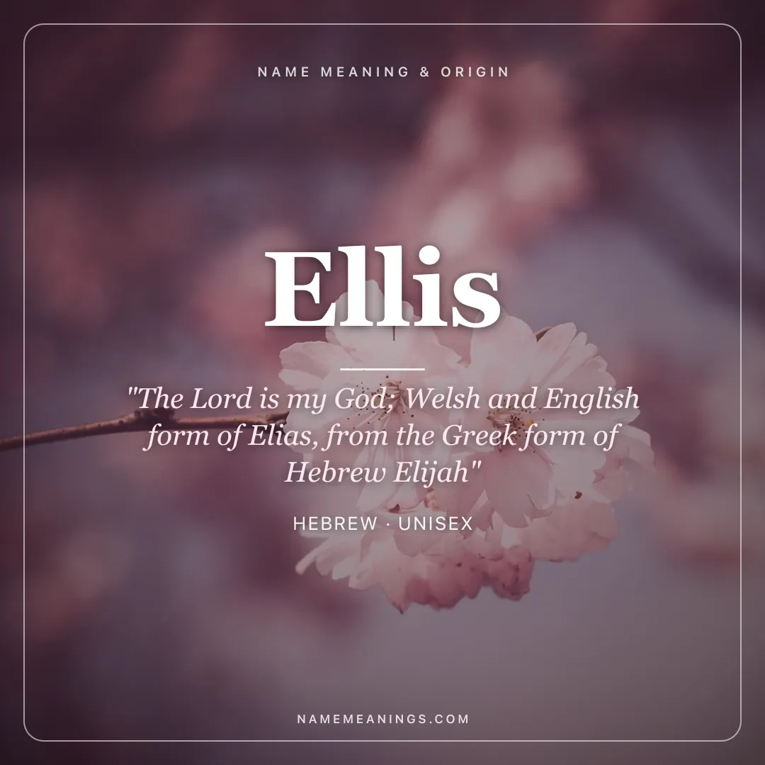 Ellis name meaning "The Lord is my God; Welsh and English form of Elias, from the Greek form of Hebrew Elijah" - Hebrew unisex name share card | NameMeanings