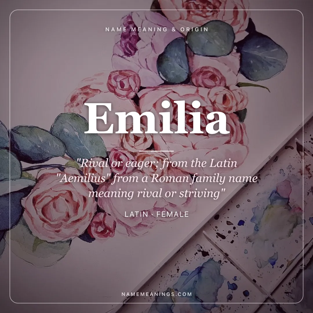 Emilia name meaning "Rival or eager; from the Latin "Aemilius" from a Roman family name meaning rival or striving" - Latin female name share card | NameMeanings