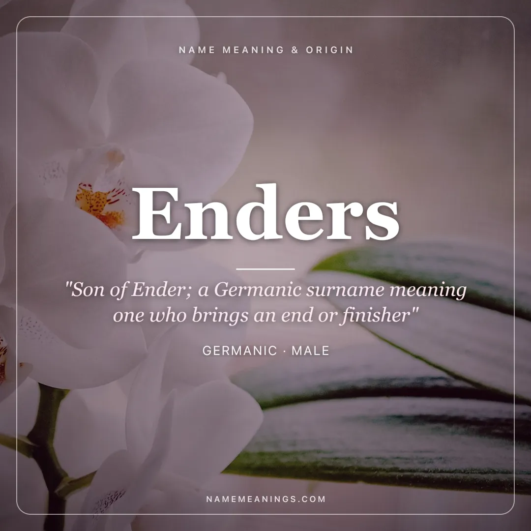 Enders name meaning "Son of Ender; a Germanic surname meaning one who brings an end or finisher" - Germanic male name share card | NameMeanings