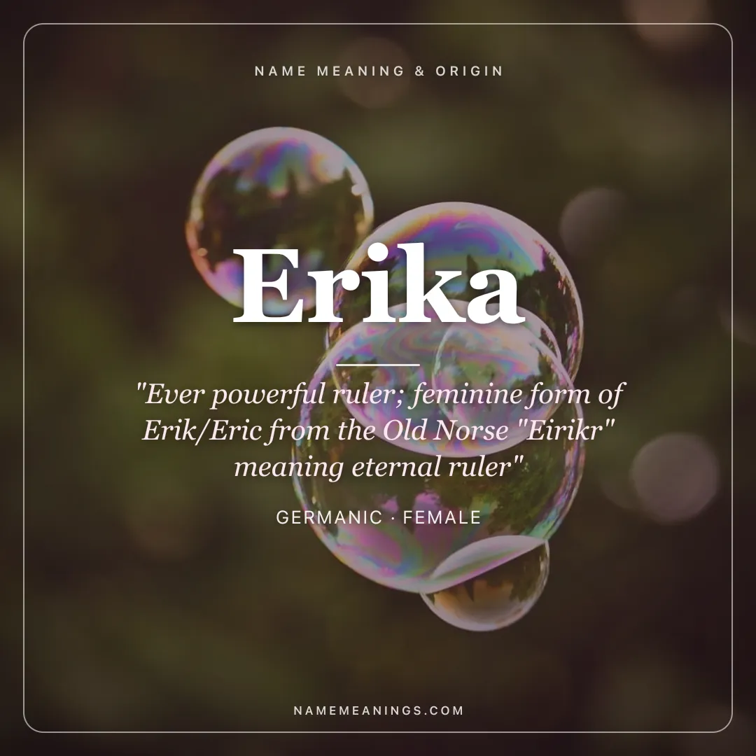 Erika name meaning "Ever powerful ruler; feminine form of Erik/Eric from the Old Norse "Eirikr" meaning eternal ruler" - Germanic female name share card | NameMeanings