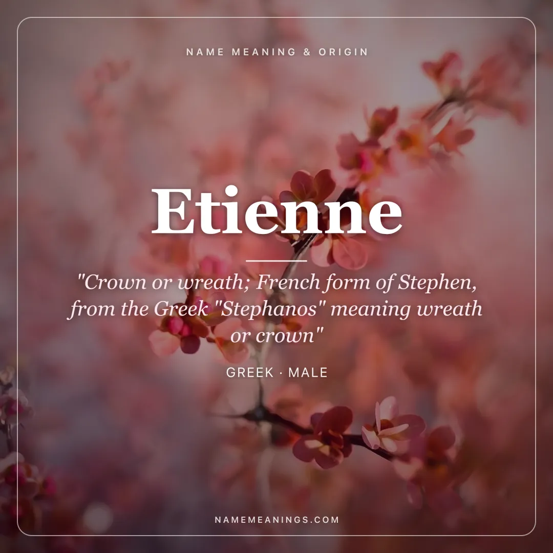Etienne name meaning "Crown or wreath; French form of Stephen, from the Greek "Stephanos" meaning wreath or crown" - Greek male name share card | NameMeanings