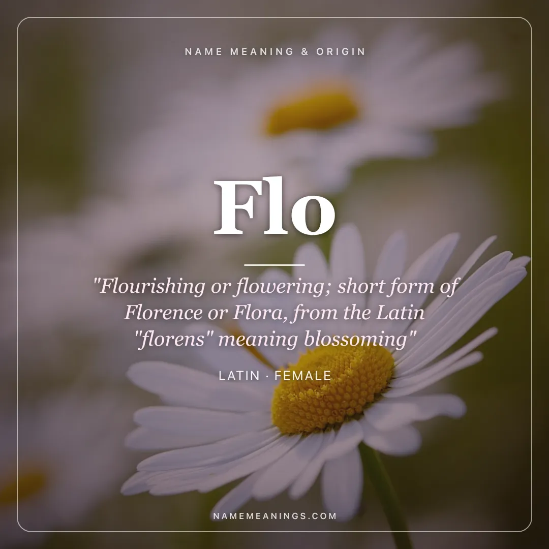 Flo name meaning "Flourishing or flowering; short form of Florence or Flora, from the Latin "florens" meaning blossoming" - Latin female name share card | NameMeanings