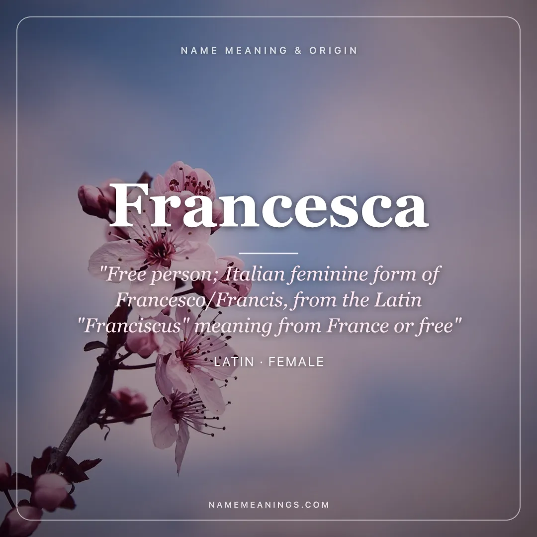 Francesca name meaning "Free person; Italian feminine form of Francesco/Francis, from the Latin "Franciscus" meaning from France or free" - Latin female name share card | NameMeanings