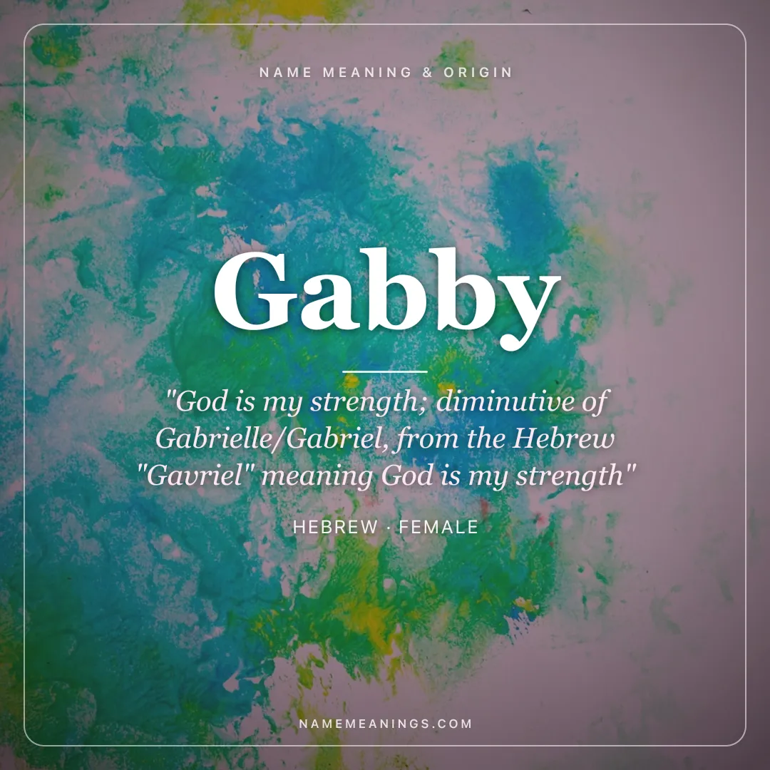 Gabby name meaning "God is my strength; diminutive of Gabrielle/Gabriel, from the Hebrew "Gavriel" meaning God is my strength" - Hebrew female name share card | NameMeanings