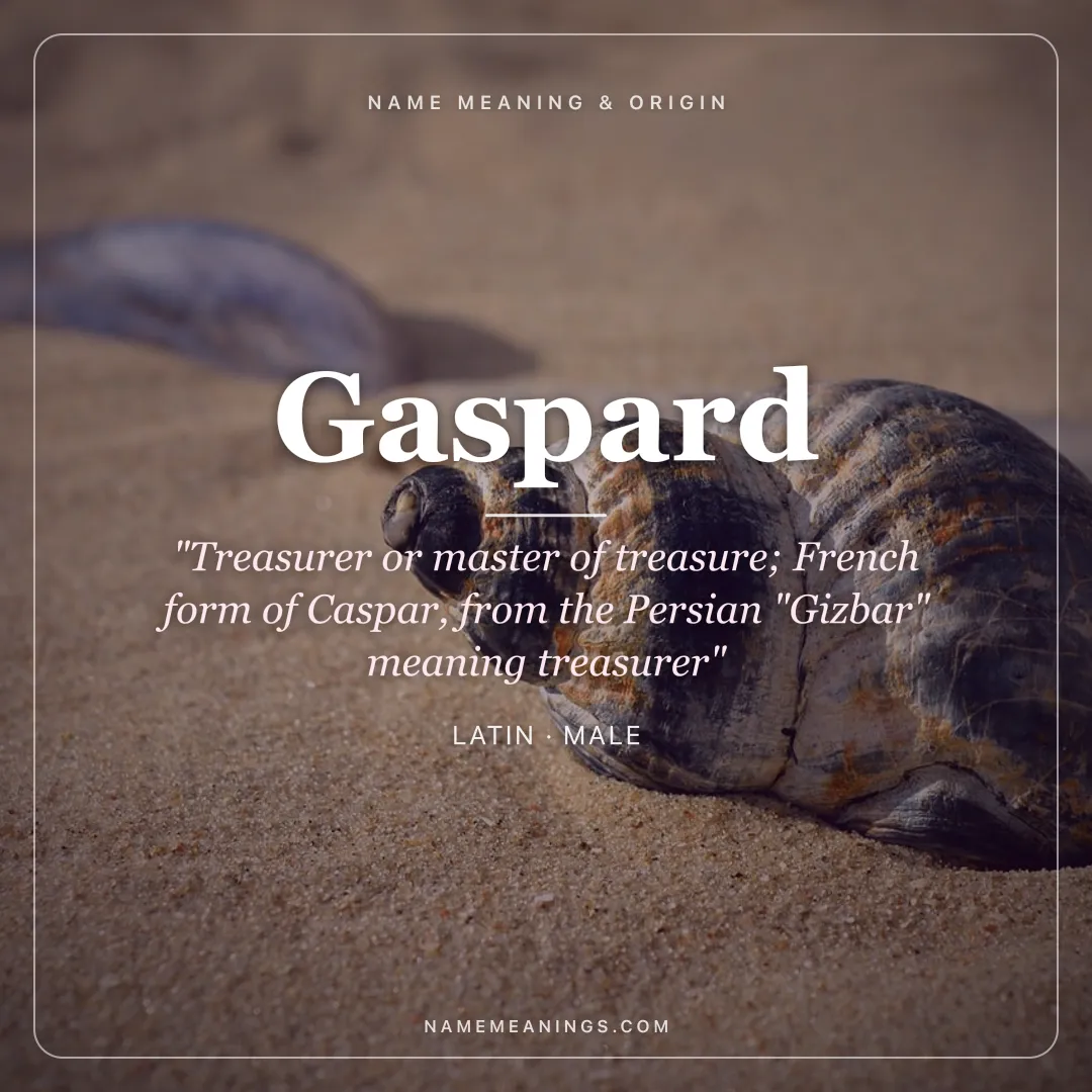 Gaspard name meaning "Treasurer or master of treasure; French form of Caspar, from the Persian "Gizbar" meaning treasurer" - Latin male name share card | NameMeanings
