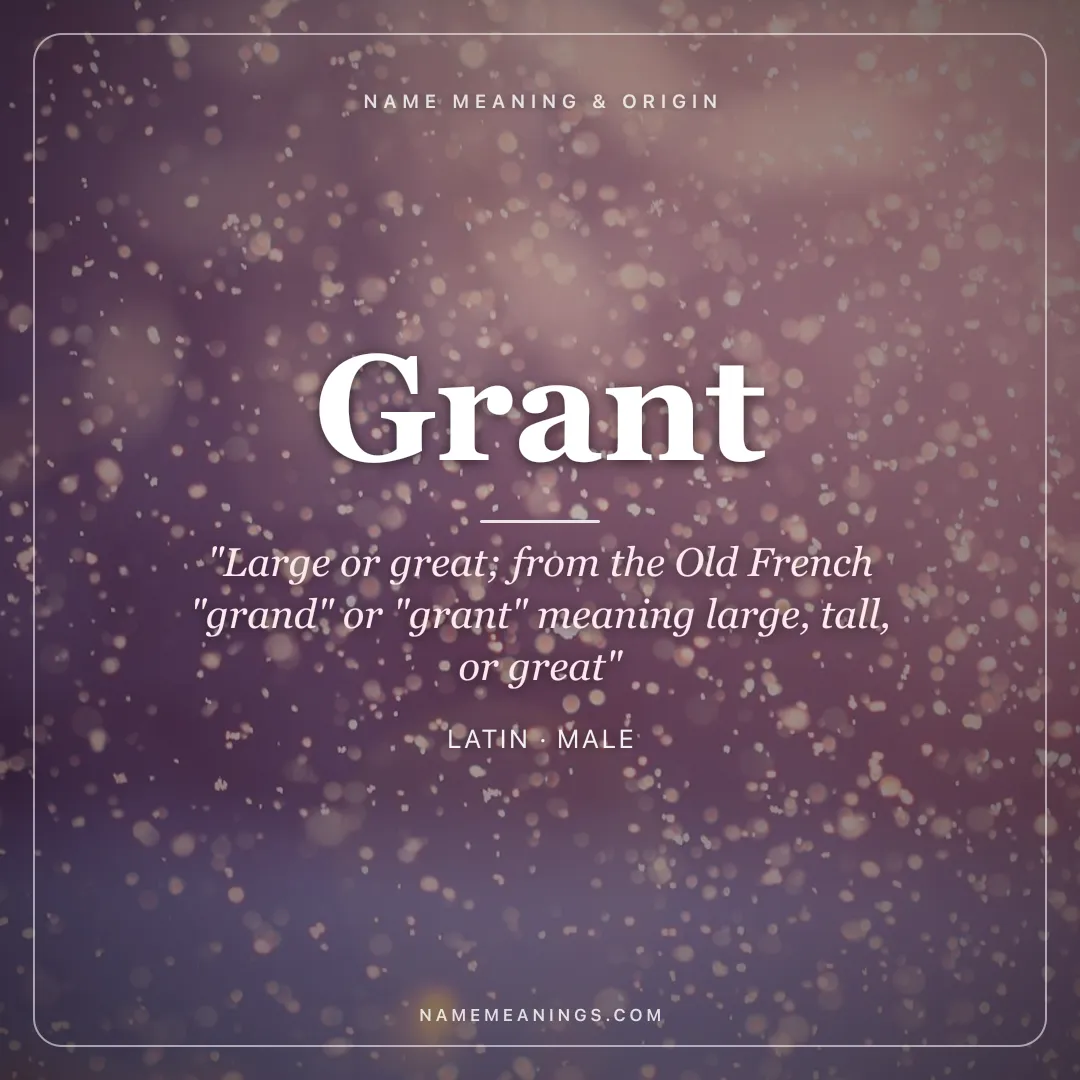 Grant name meaning "Large or great; from the Old French "grand" or "grant" meaning large, tall, or great" - Latin male name share card | NameMeanings