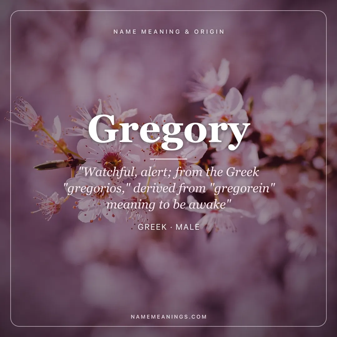 Gregory name meaning "Watchful, alert; from the Greek "gregorios," derived from "gregorein" meaning to be awake" - Greek male name share card | NameMeanings