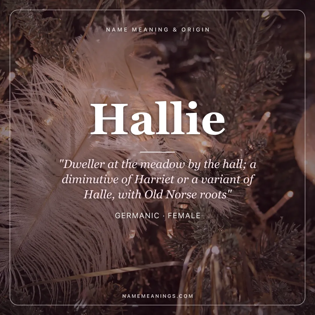 Hallie name meaning "Dweller at the meadow by the hall; a diminutive of Harriet or a variant of Halle, with Old Norse roots" - Germanic female name share card | NameMeanings
