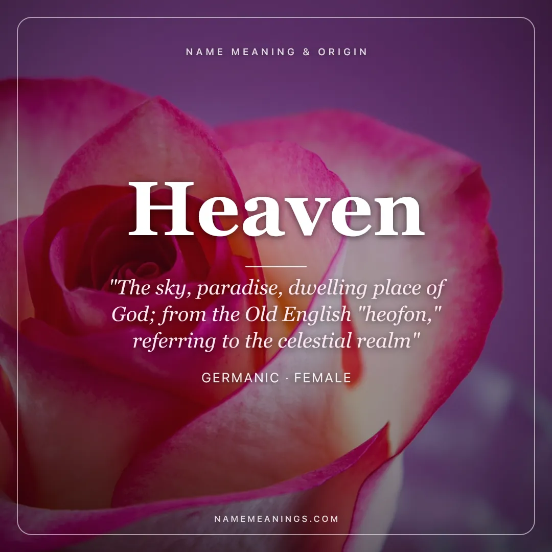 Heaven name meaning "The sky, paradise, dwelling place of God; from the Old English "heofon," referring to the celestial realm" - Germanic female name share card | NameMeanings