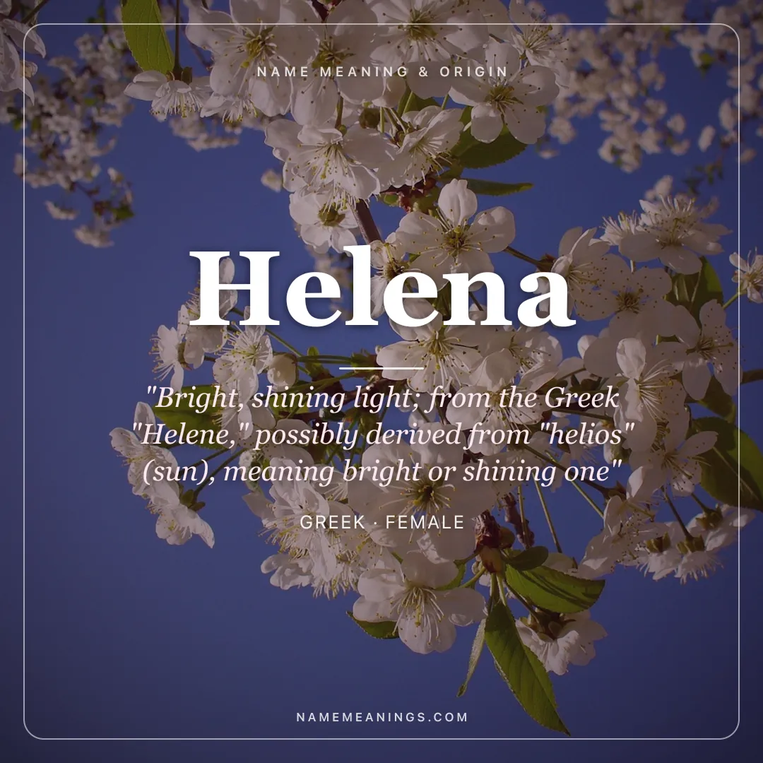 Helena name meaning "Bright, shining light; from the Greek "Helene," possibly derived from "helios" (sun), meaning bright or shining one" - Greek female name share card | NameMeanings
