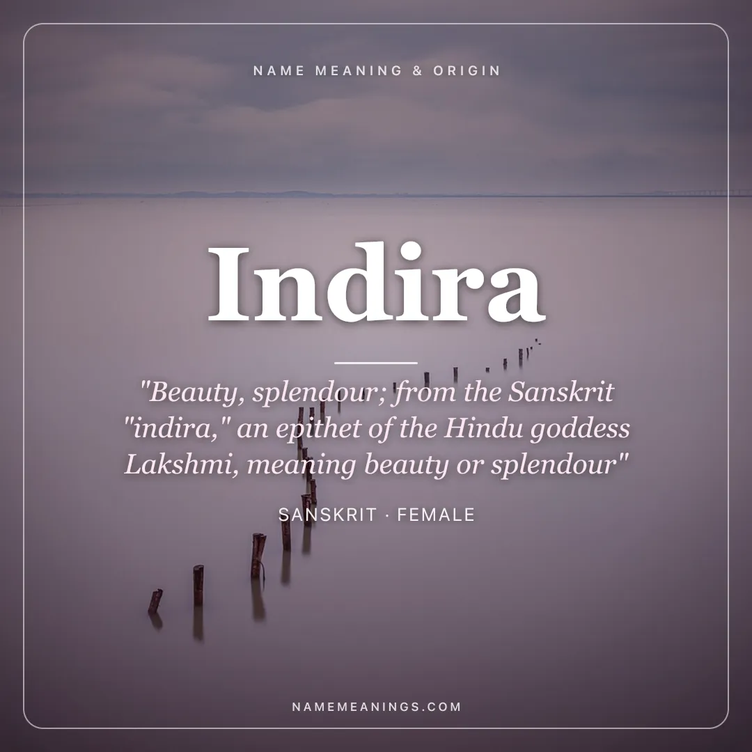 Indira name meaning "Beauty, splendour; from the Sanskrit "indira," an epithet of the Hindu goddess Lakshmi, meaning beauty or splendour" - Sanskrit female name share card | NameMeanings
