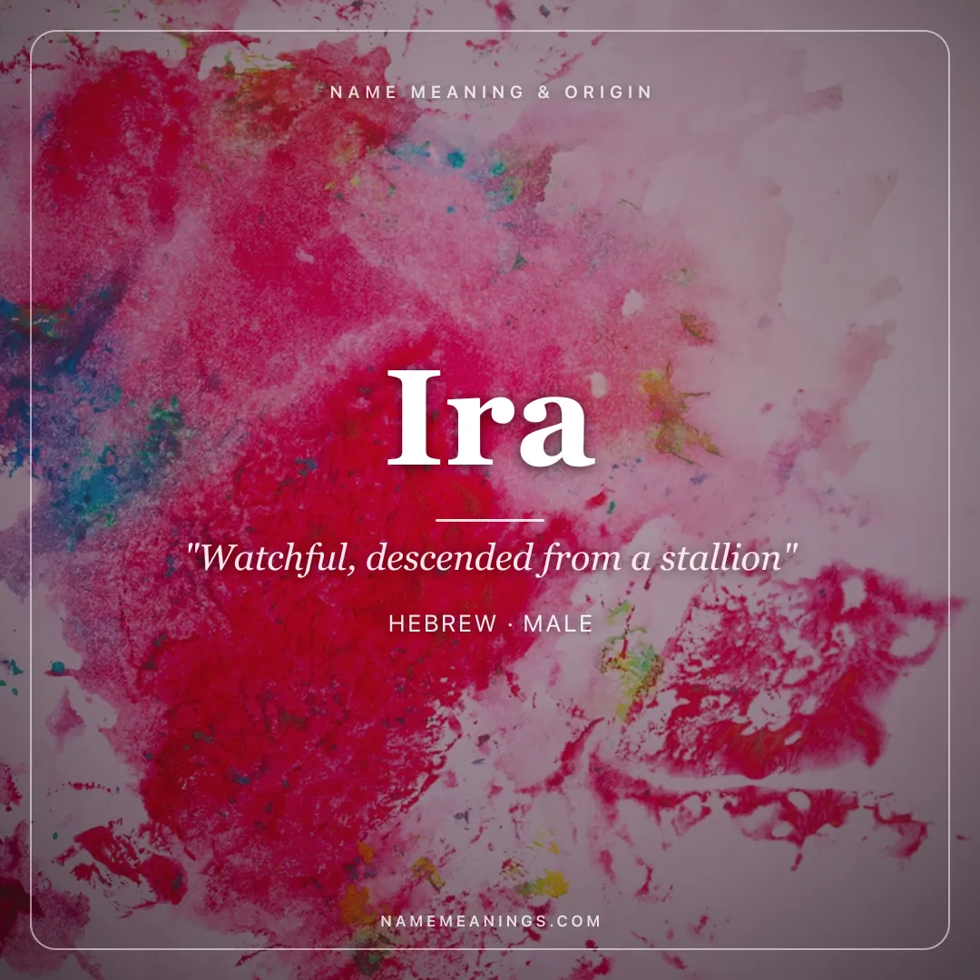 Ira name meaning "Watchful, descended from a stallion" - Hebrew, Sanskrit male name share card | NameMeanings