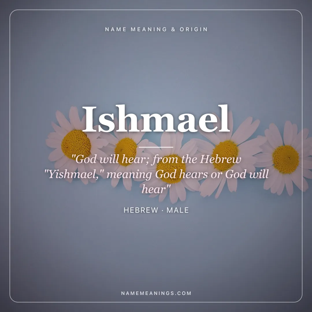 Ishmael name meaning "God will hear; from the Hebrew "Yishmael," meaning God hears or God will hear" - Hebrew male name share card | NameMeanings