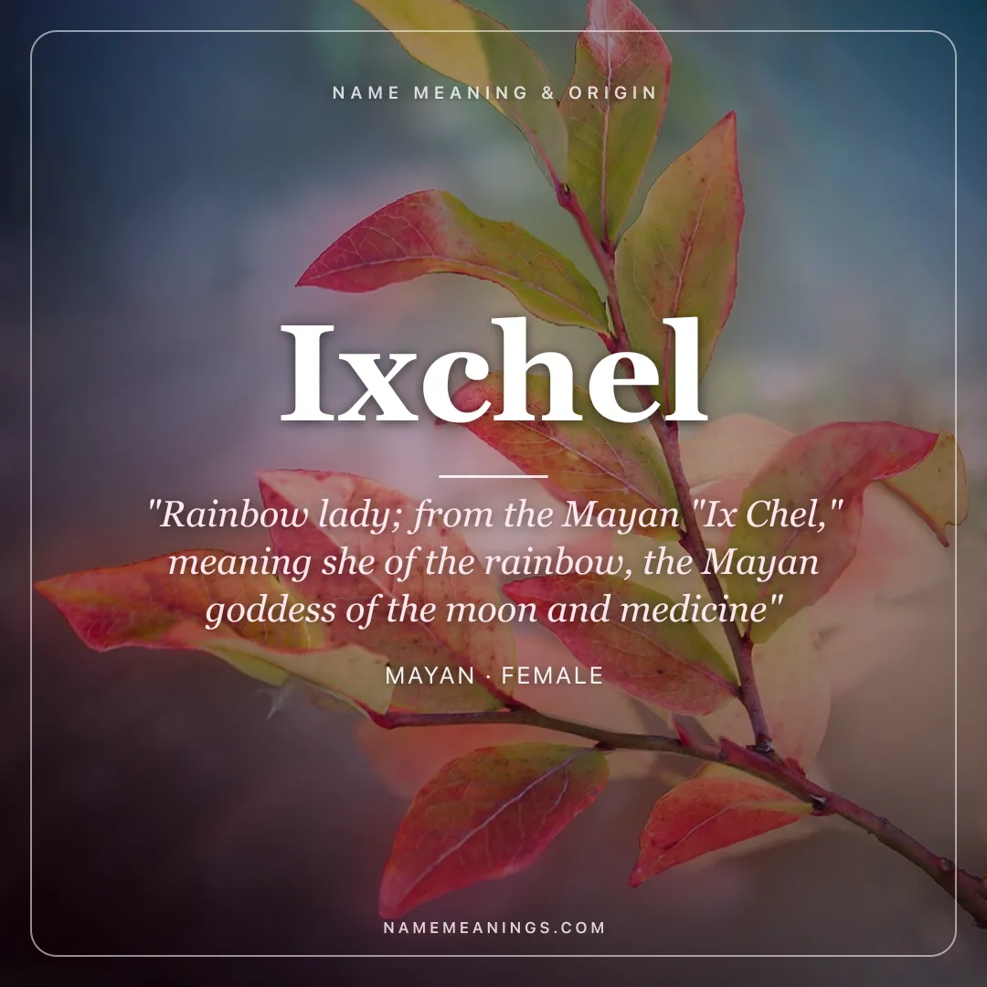 Ixchel name meaning "Rainbow lady; from the Mayan "Ix Chel," meaning she of the rainbow, the Mayan goddess of the moon and medicine" - Mayan female name share card | NameMeanings