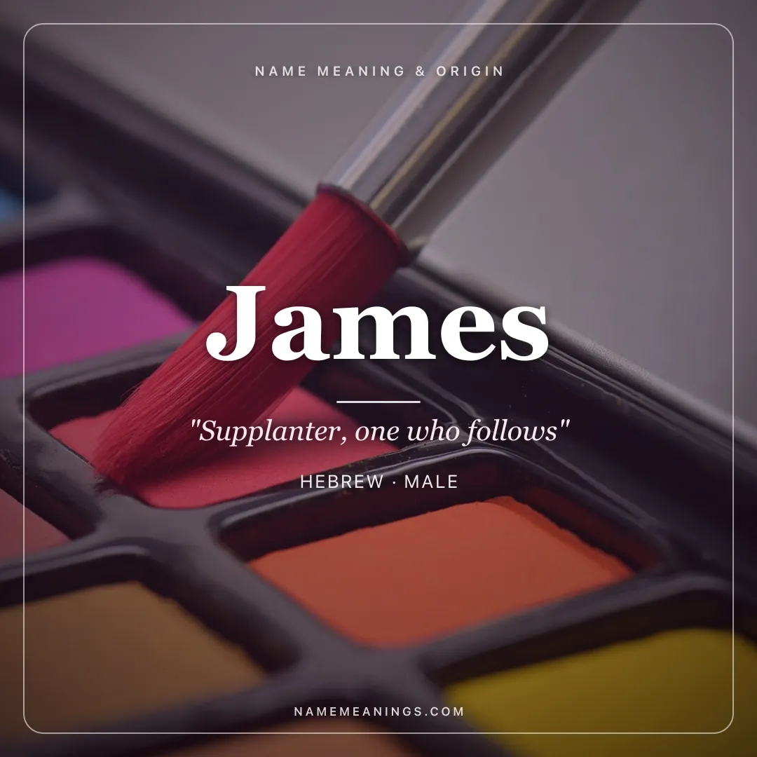 James name meaning "Supplanter, one who follows" - Hebrew, Latin male name share card | NameMeanings
