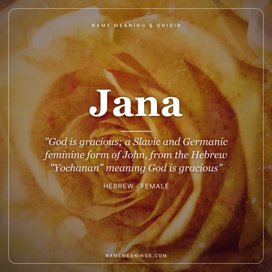 Jana name meaning "God is gracious; a Slavic and Germanic feminine form of John, from the Hebrew "Yochanan" meaning God is gracious" - Hebrew female name share card | NameMeanings