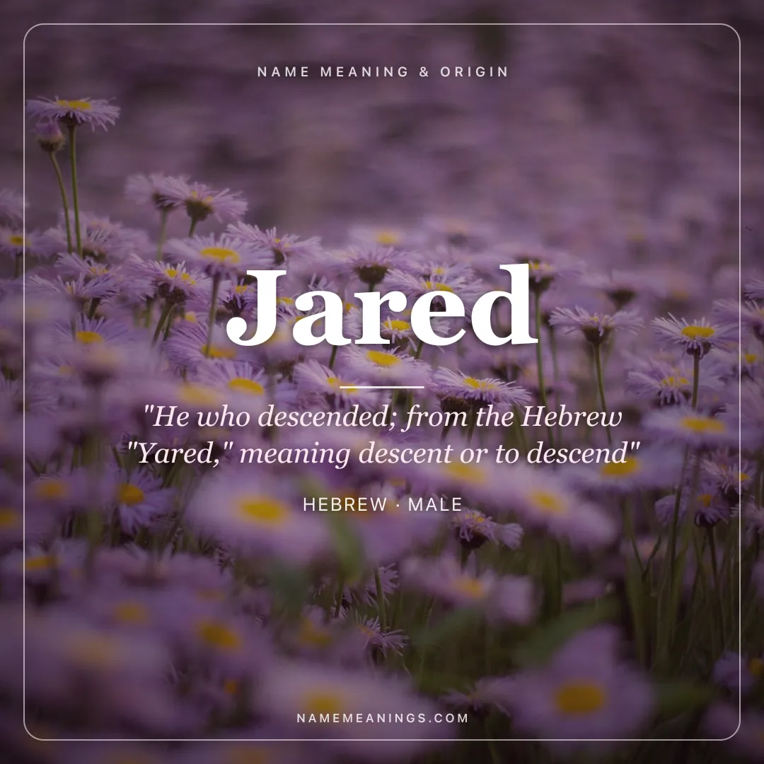 Jared name meaning "He who descended; from the Hebrew "Yared," meaning descent or to descend" - Hebrew male name share card | NameMeanings