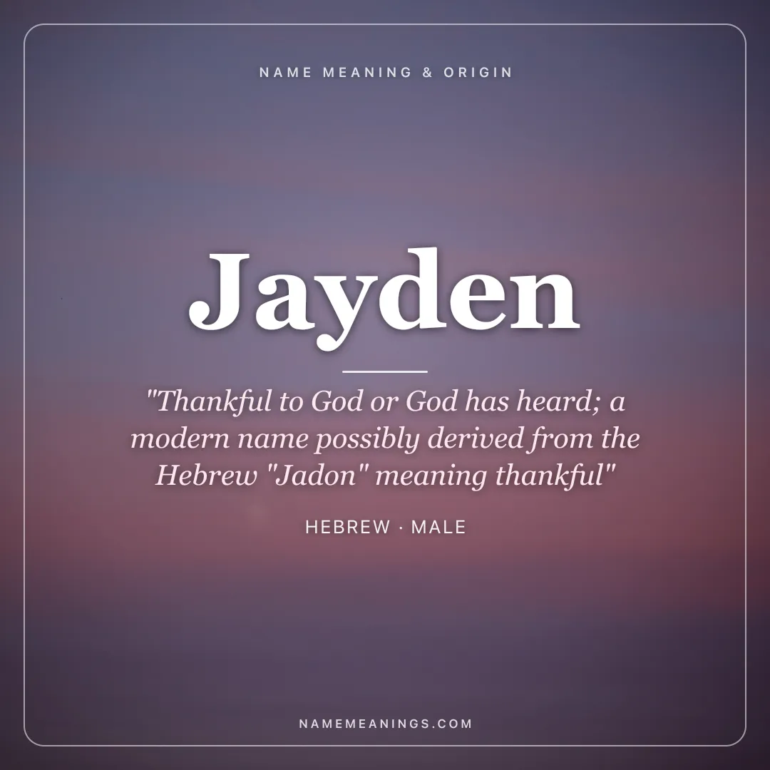 Jayden name meaning "Thankful to God or God has heard; a modern name possibly derived from the Hebrew "Jadon" meaning thankful" - Hebrew male name share card | NameMeanings
