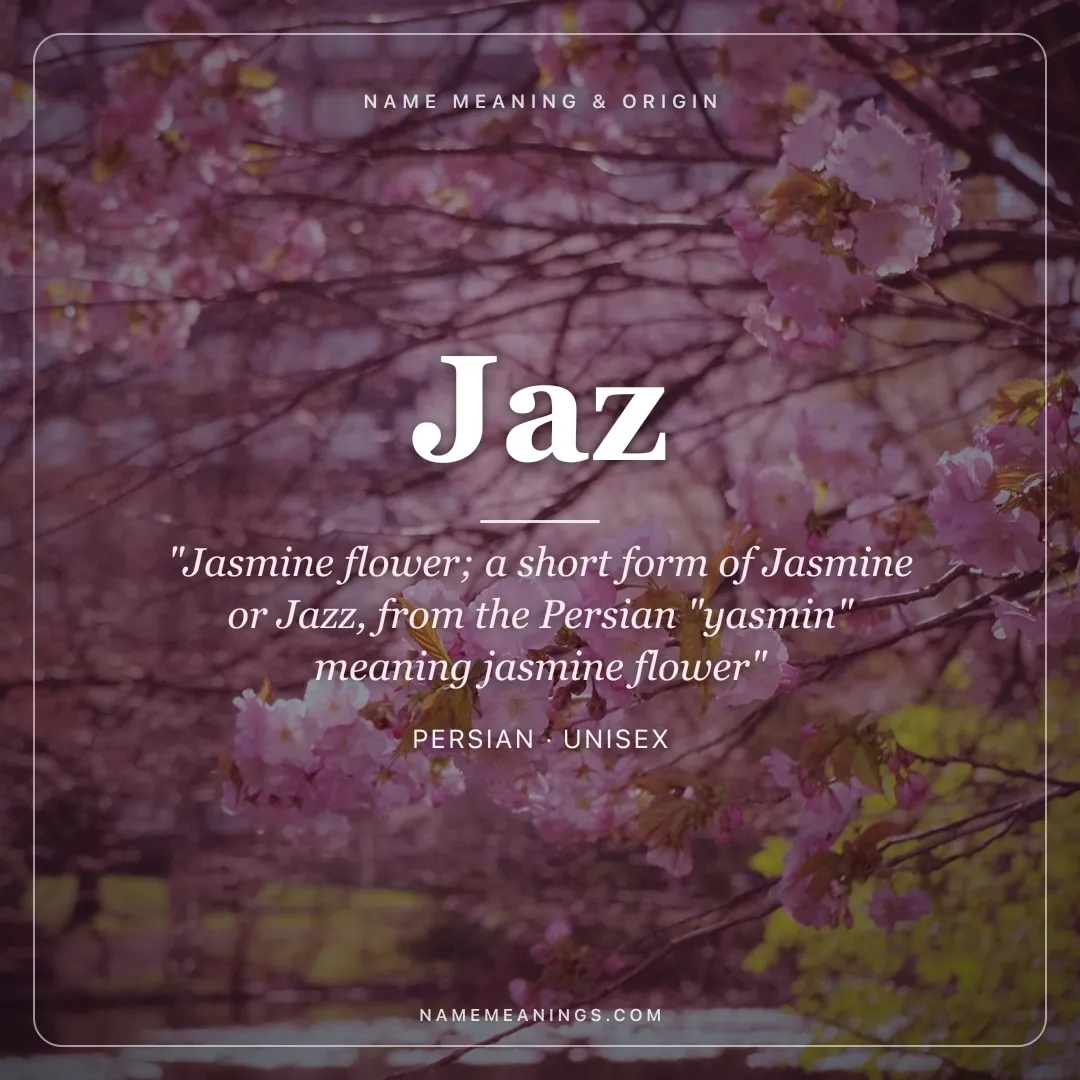 Jaz name meaning "Jasmine flower; a short form of Jasmine or Jazz, from the Persian "yasmin" meaning jasmine flower" - Persian unisex name share card | NameMeanings