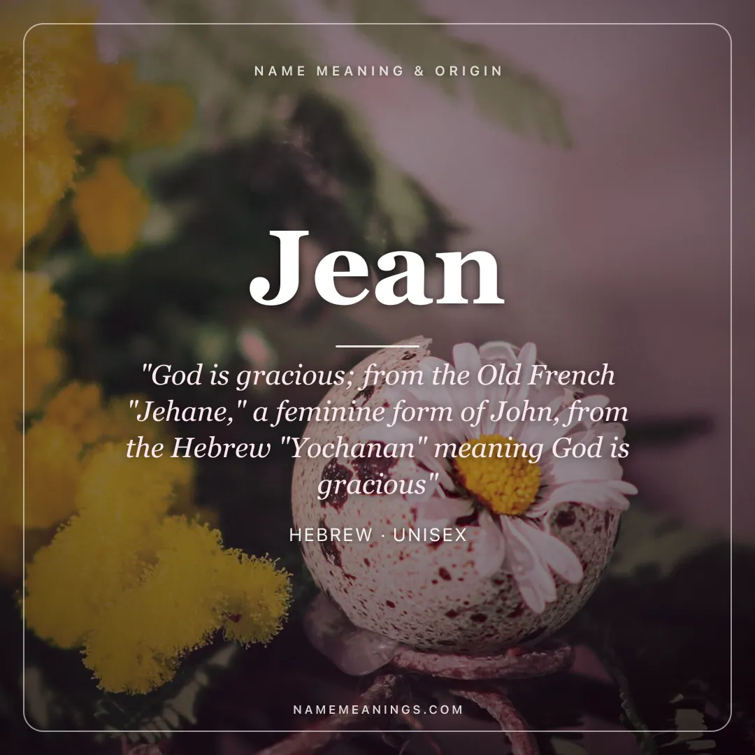 Jean name meaning "God is gracious; from the Old French "Jehane," a feminine form of John, from the Hebrew "Yochanan" meaning God is gracious" - Hebrew unisex name share card | NameMeanings