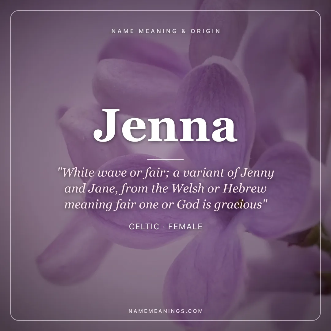 Jenna name meaning "White wave or fair; a variant of Jenny and Jane, from the Welsh or Hebrew meaning fair one or God is gracious" - Celtic female name share card | NameMeanings