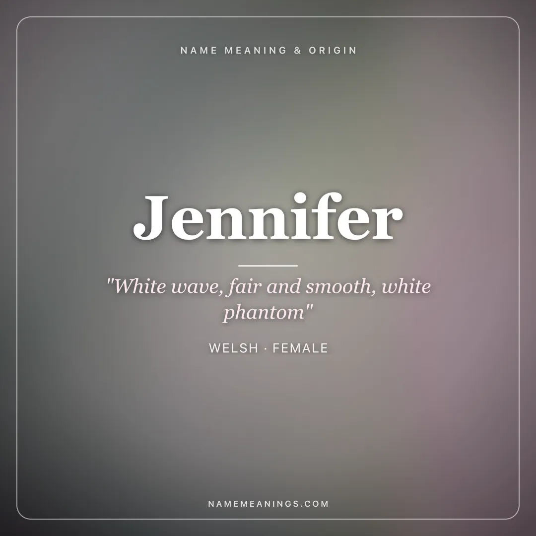 Jennifer name meaning "White wave, fair and smooth, white phantom" - Welsh, Cornish female name share card | NameMeanings