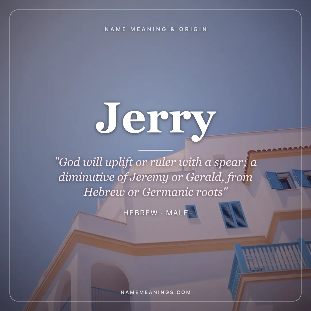Jerry name meaning "God will uplift or ruler with a spear; a diminutive of Jeremy or Gerald, from Hebrew or Germanic roots" - Hebrew male name share card | NameMeanings