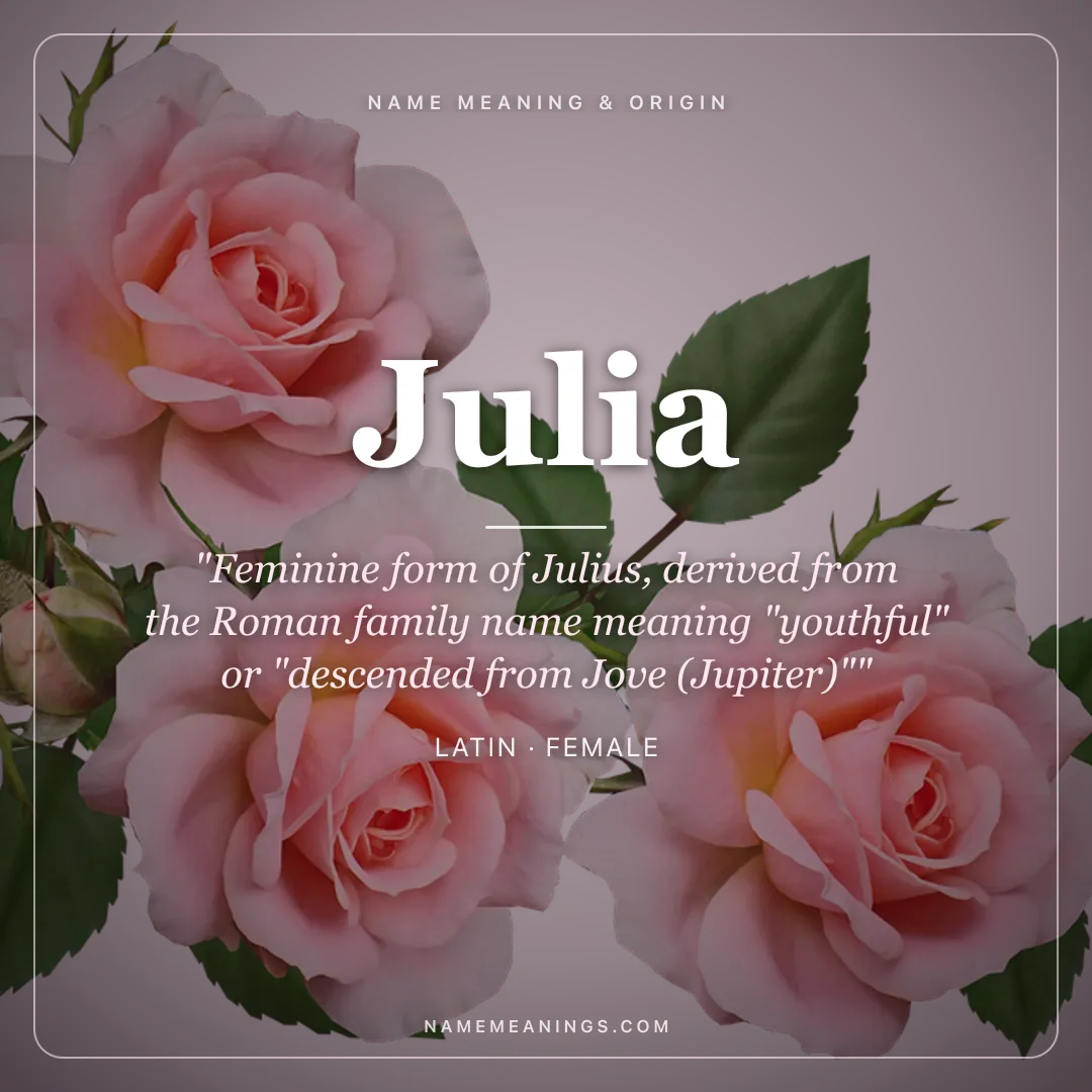 Julia name meaning "Feminine form of Julius, derived from the Roman family name meaning "youthful" or "descended from Jove (Jupiter)"" - Latin female name share card | NameMeanings