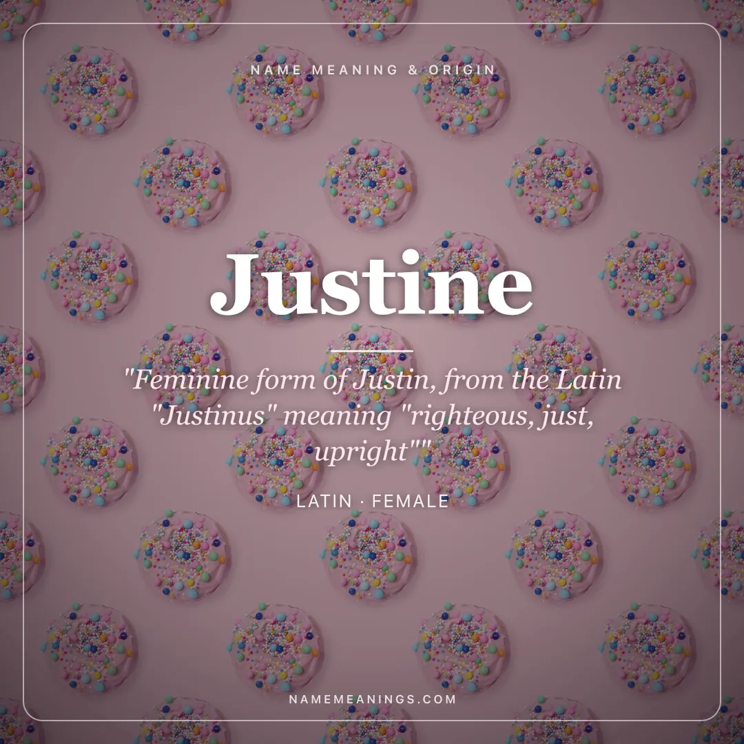 Justine name meaning "Feminine form of Justin, from the Latin "Justinus" meaning "righteous, just, upright"" - Latin female name share card | NameMeanings