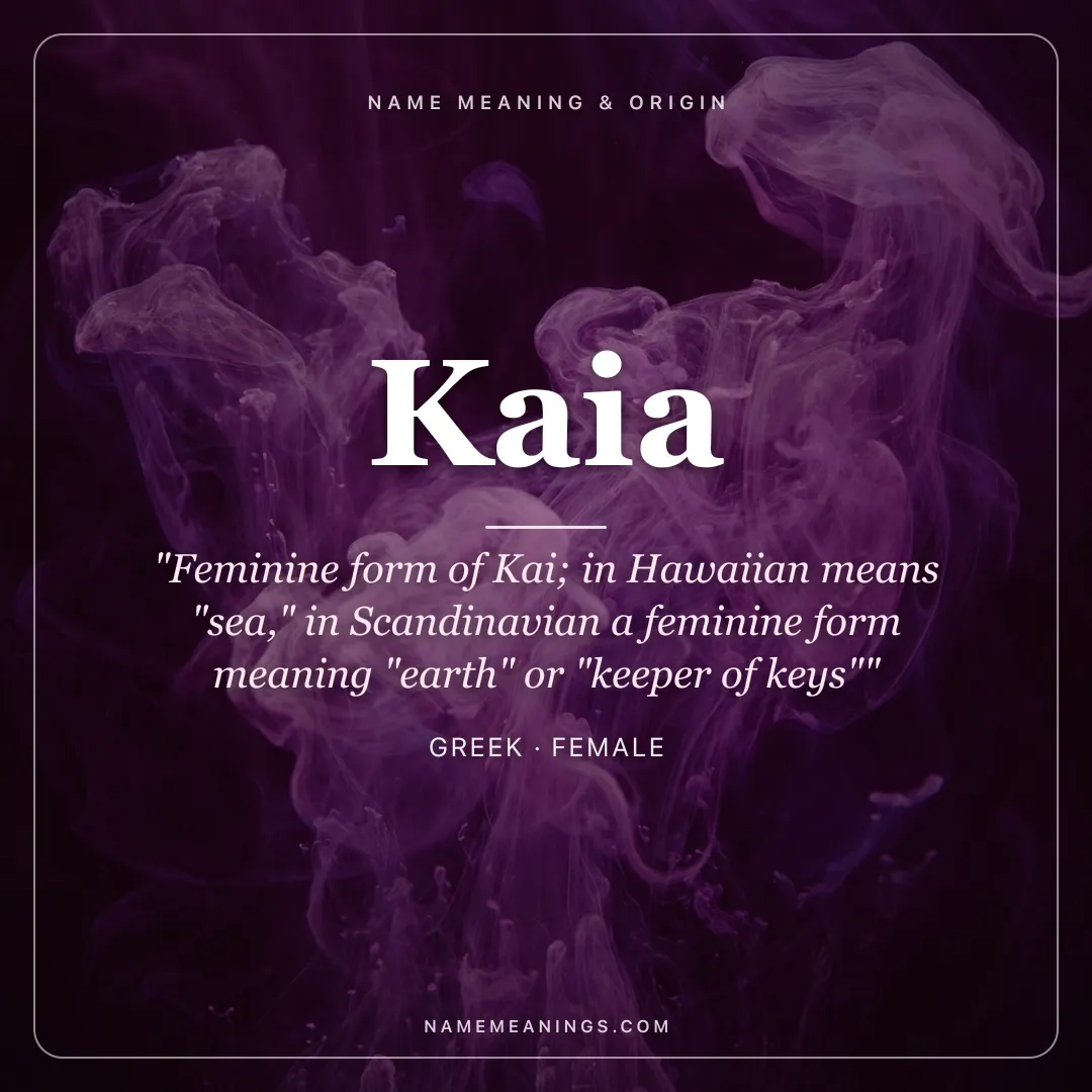 Kaia name meaning "Feminine form of Kai; in Hawaiian means "sea," in Scandinavian a feminine form meaning "earth" or "keeper of keys"" - Greek female name share card | NameMeanings