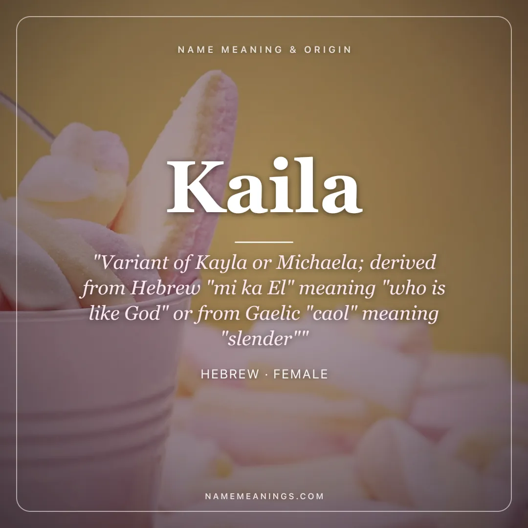 Kaila name meaning "Variant of Kayla or Michaela; derived from Hebrew "mi ka El" meaning "who is like God" or from Gaelic "caol" meaning "slender"" - Hebrew female name share card | NameMeanings