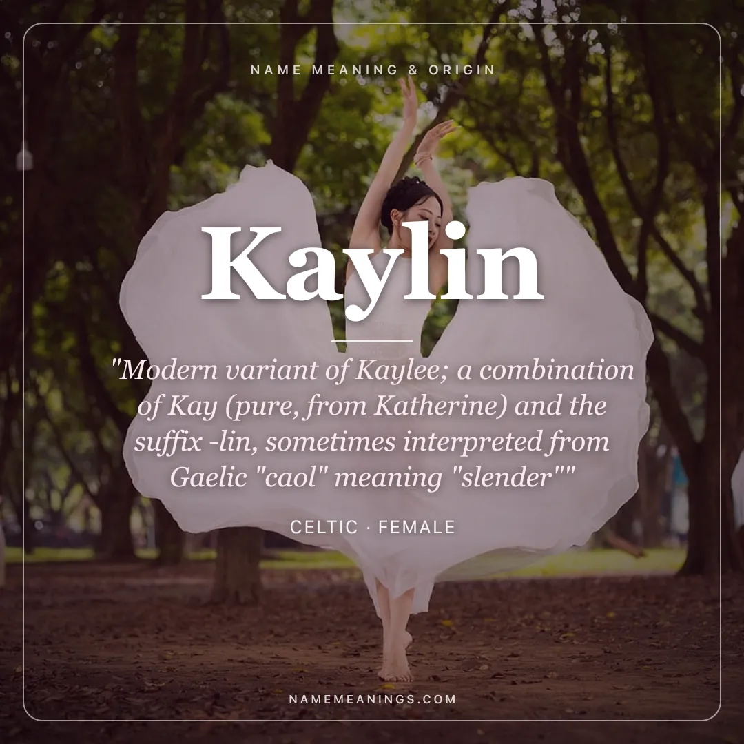 Kaylin name meaning "Modern variant of Kaylee; a combination of Kay (pure, from Katherine) and the suffix -lin, sometimes interpreted from Gaelic "caol" meaning "slender"" - Celtic female name share card | NameMeanings