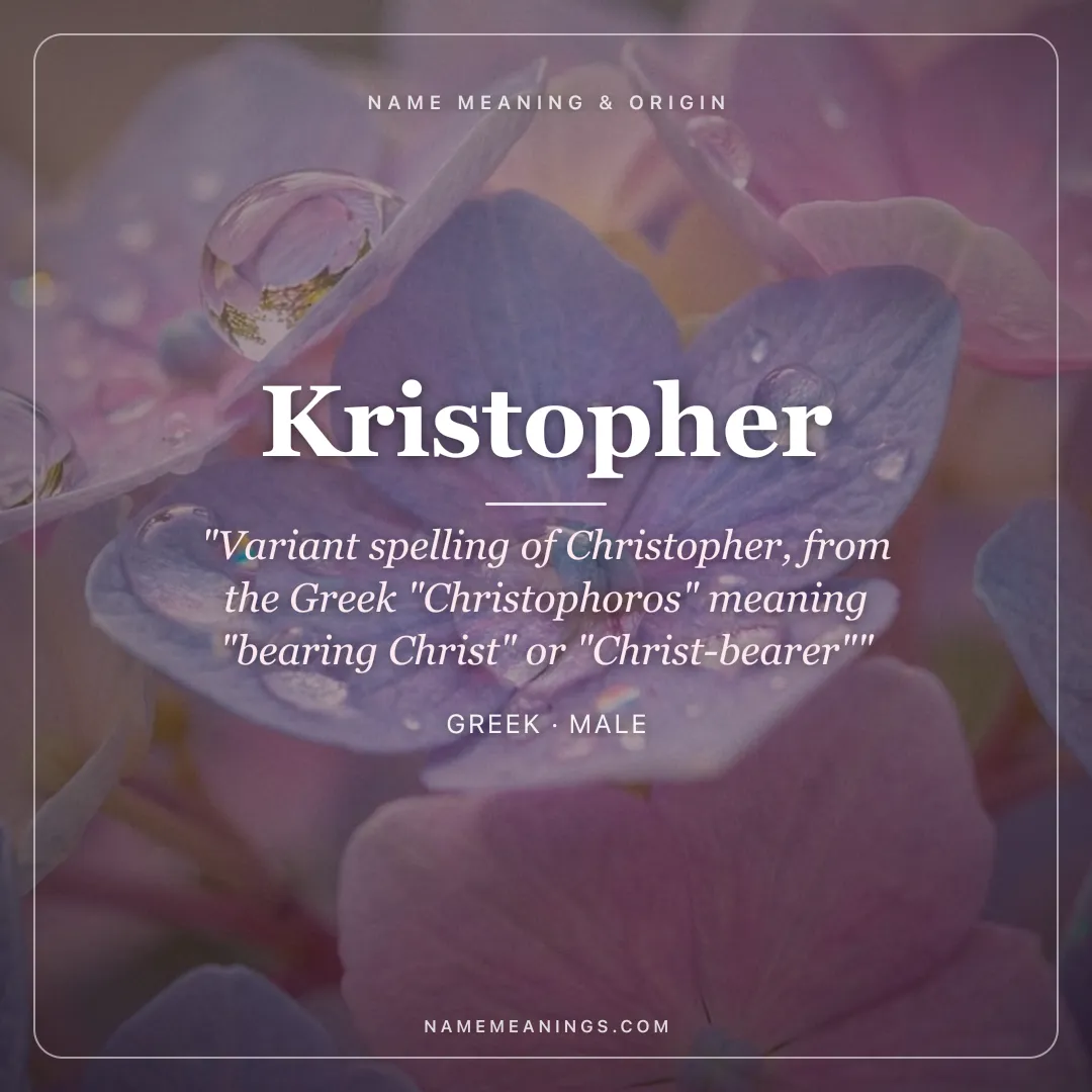 Kristopher name meaning "Variant spelling of Christopher, from the Greek "Christophoros" meaning "bearing Christ" or "Christ-bearer"" - Greek male name share card | NameMeanings