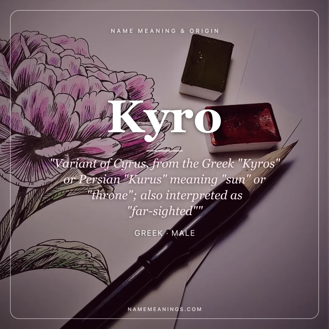 Kyro name meaning "Variant of Cyrus, from the Greek "Kyros" or Persian "Kurus" meaning "sun" or "throne"; also interpreted as "far-sighted"" - Greek male name share card | NameMeanings