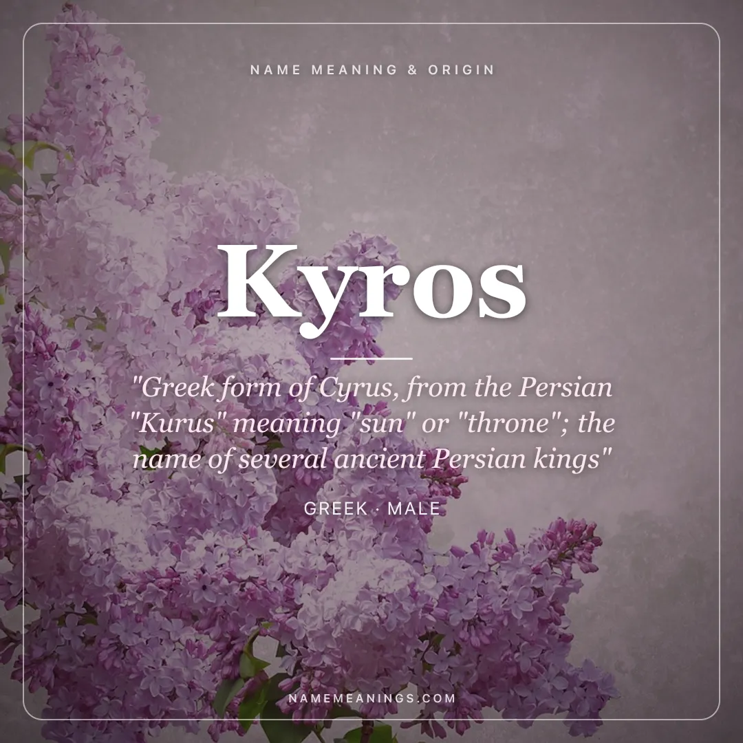 Kyros name meaning "Greek form of Cyrus, from the Persian "Kurus" meaning "sun" or "throne"; the name of several ancient Persian kings" - Greek male name share card | NameMeanings
