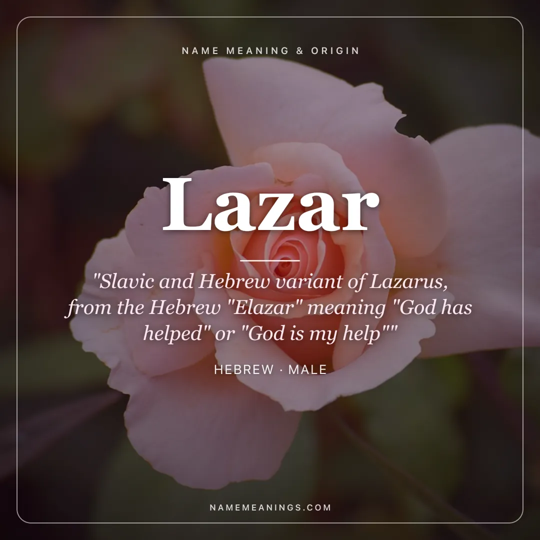 Lazar name meaning "Slavic and Hebrew variant of Lazarus, from the Hebrew "Elazar" meaning "God has helped" or "God is my help"" - Hebrew male name share card | NameMeanings