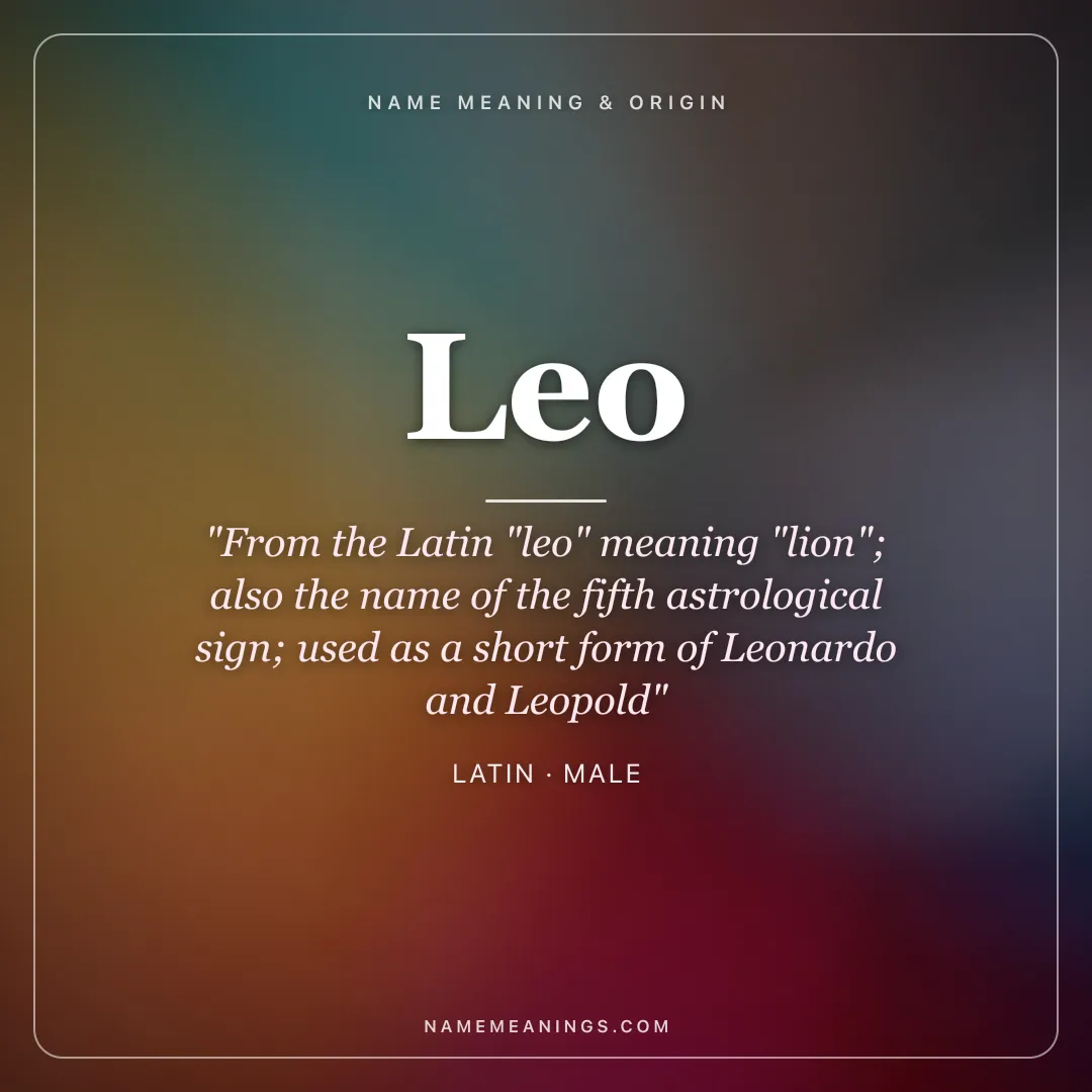 Leo name meaning "From the Latin "leo" meaning "lion"; also the name of the fifth astrological sign; used as a short form of Leonardo and Leopold" - Latin male name share card | NameMeanings