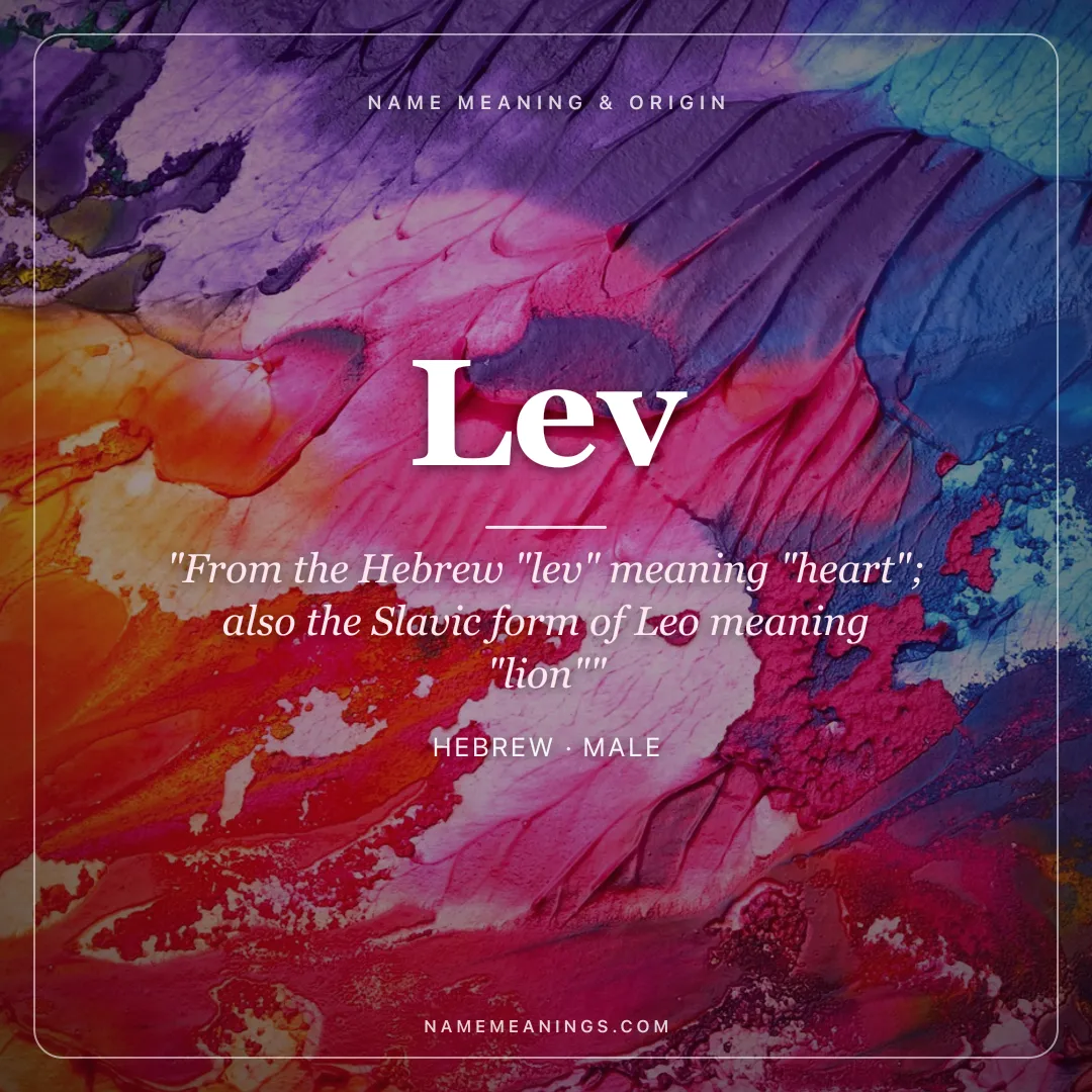 Lev name meaning "From the Hebrew "lev" meaning "heart"; also the Slavic form of Leo meaning "lion"" - Hebrew male name share card | NameMeanings