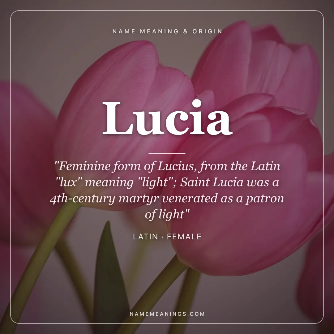 Lucia name meaning "Feminine form of Lucius, from the Latin "lux" meaning "light"; Saint Lucia was a 4th-century martyr venerated as a patron of light" - Latin female name share card | NameMeanings