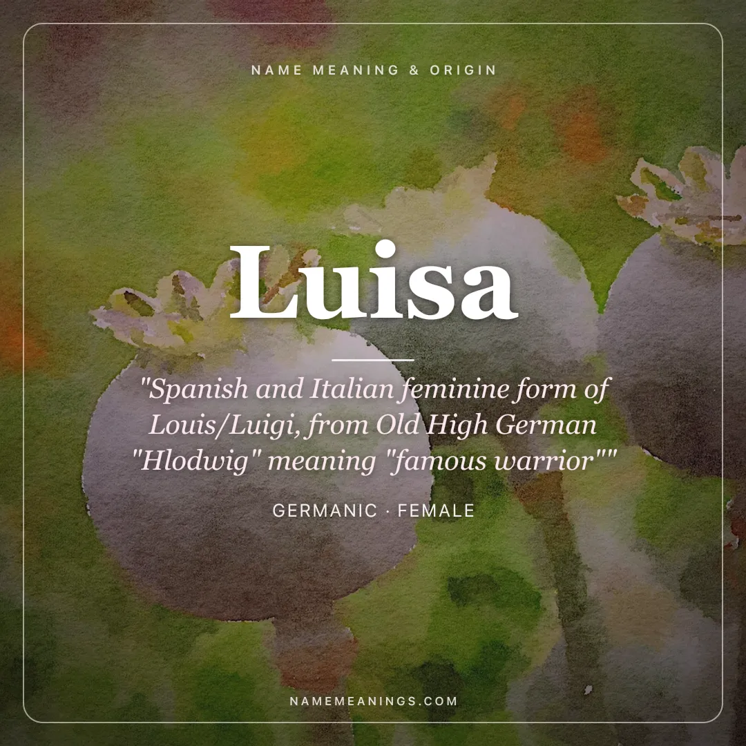 Luisa name meaning "Spanish and Italian feminine form of Louis/Luigi, from Old High German "Hlodwig" meaning "famous warrior"" - Germanic female name share card | NameMeanings